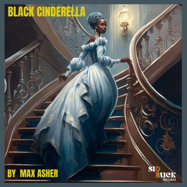 Max Asher – Black Cinderella